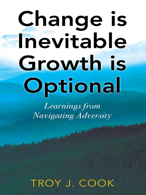 Title details for Change is Inevitable Growth is Optional by Troy J. Cook - Available